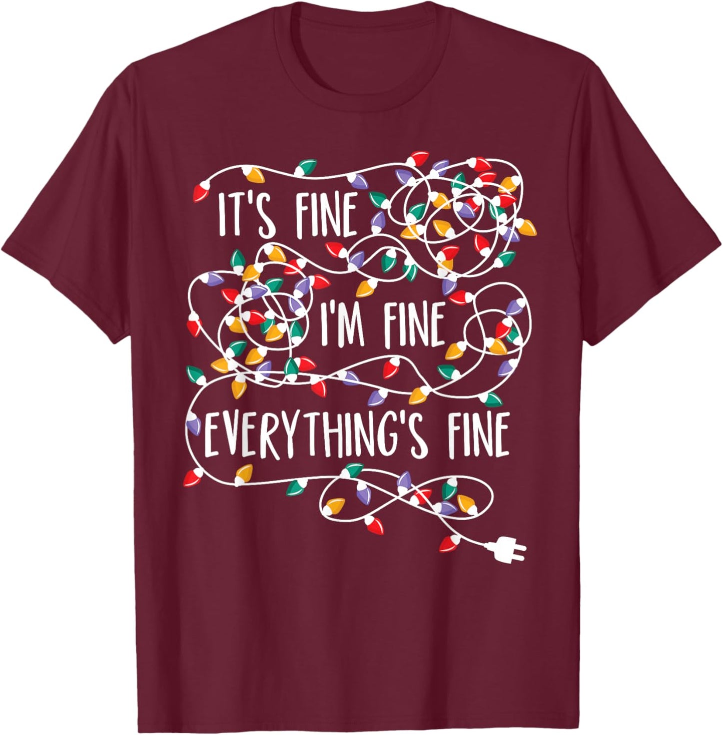 It's Fine I'm Fine Everything is Fine Christmas Lights T-Shirt - T-Shirt | Maroon