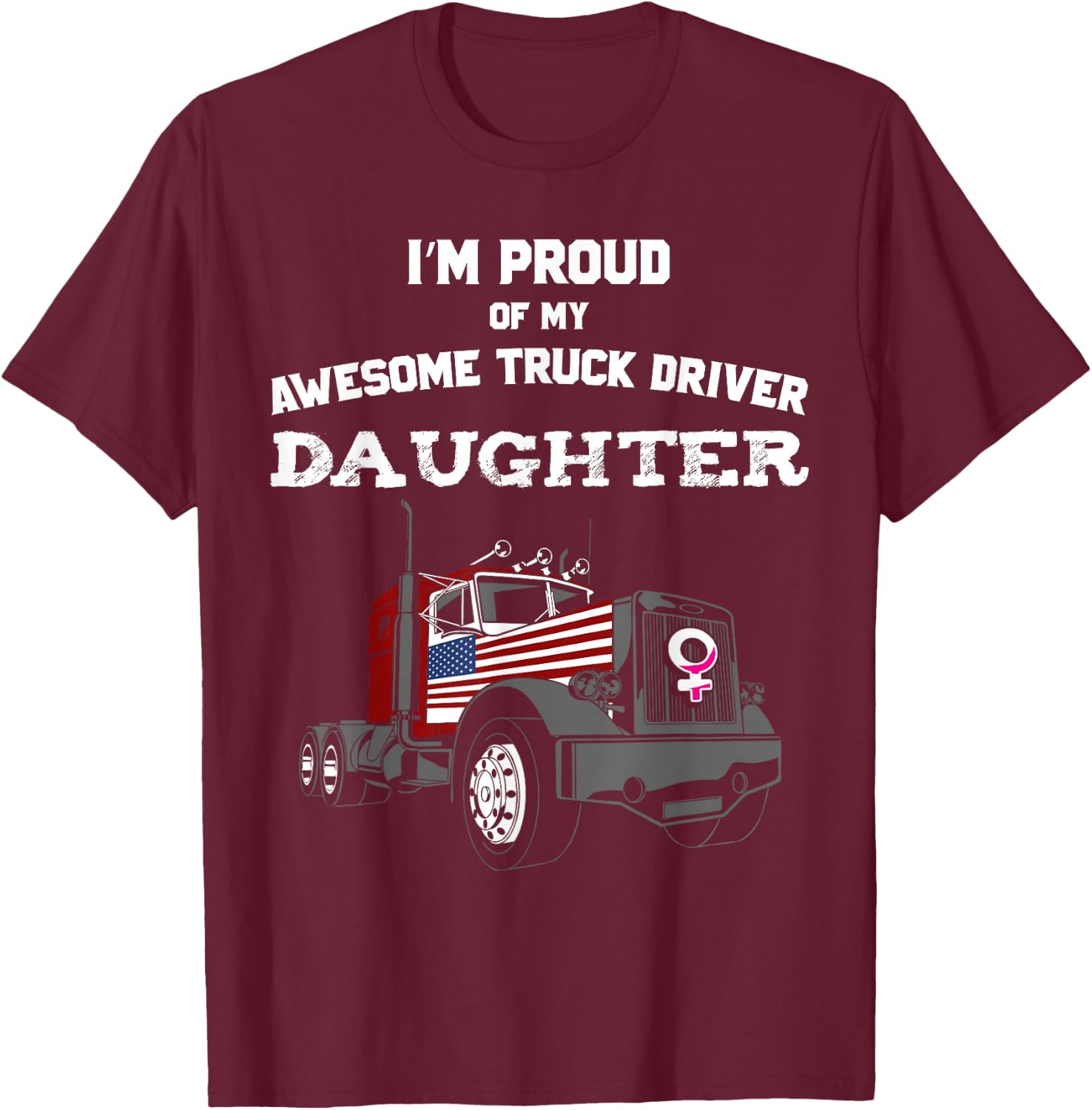 Proud of My Truck Driver Daughter Trucker T-Shirt - T-Shirt | Maroon