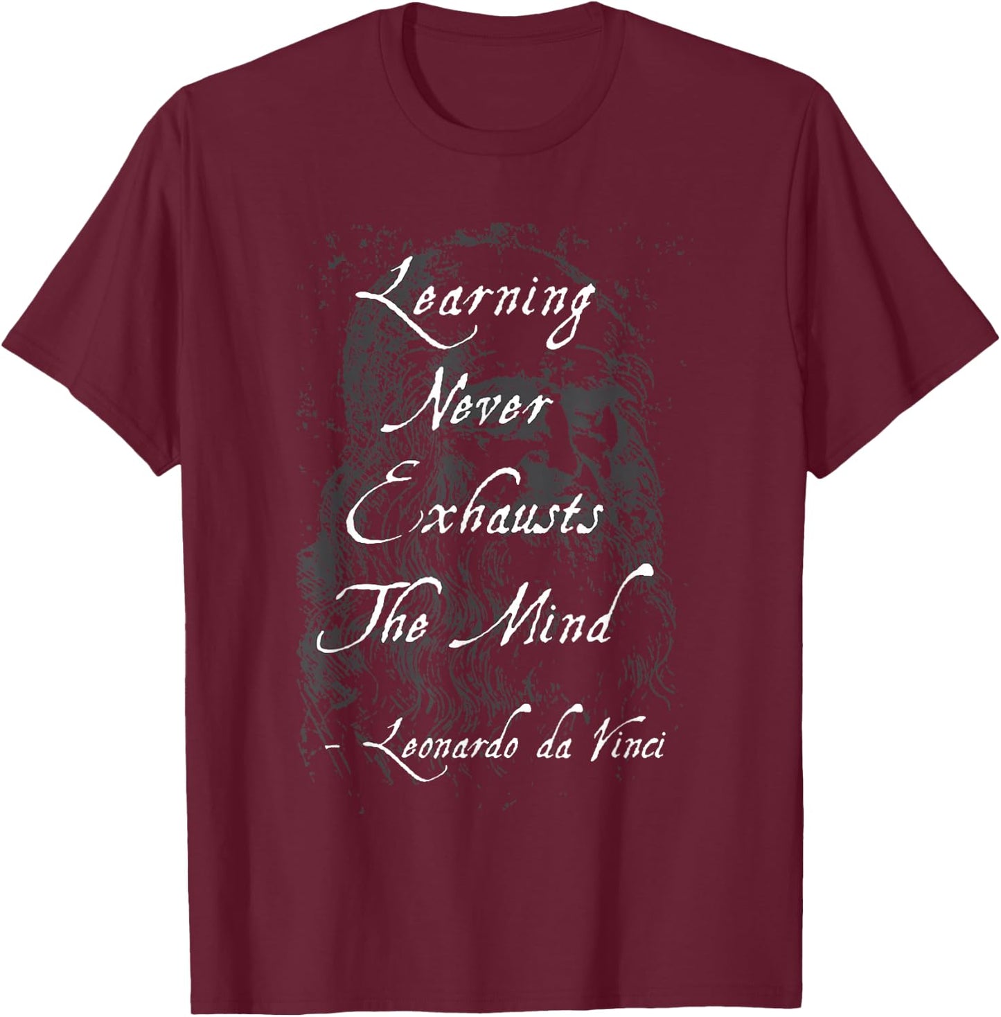Learning Never Exhausts The Mind Da Vinci Quote Gift T-Shirt - T-Shirt | Maroon