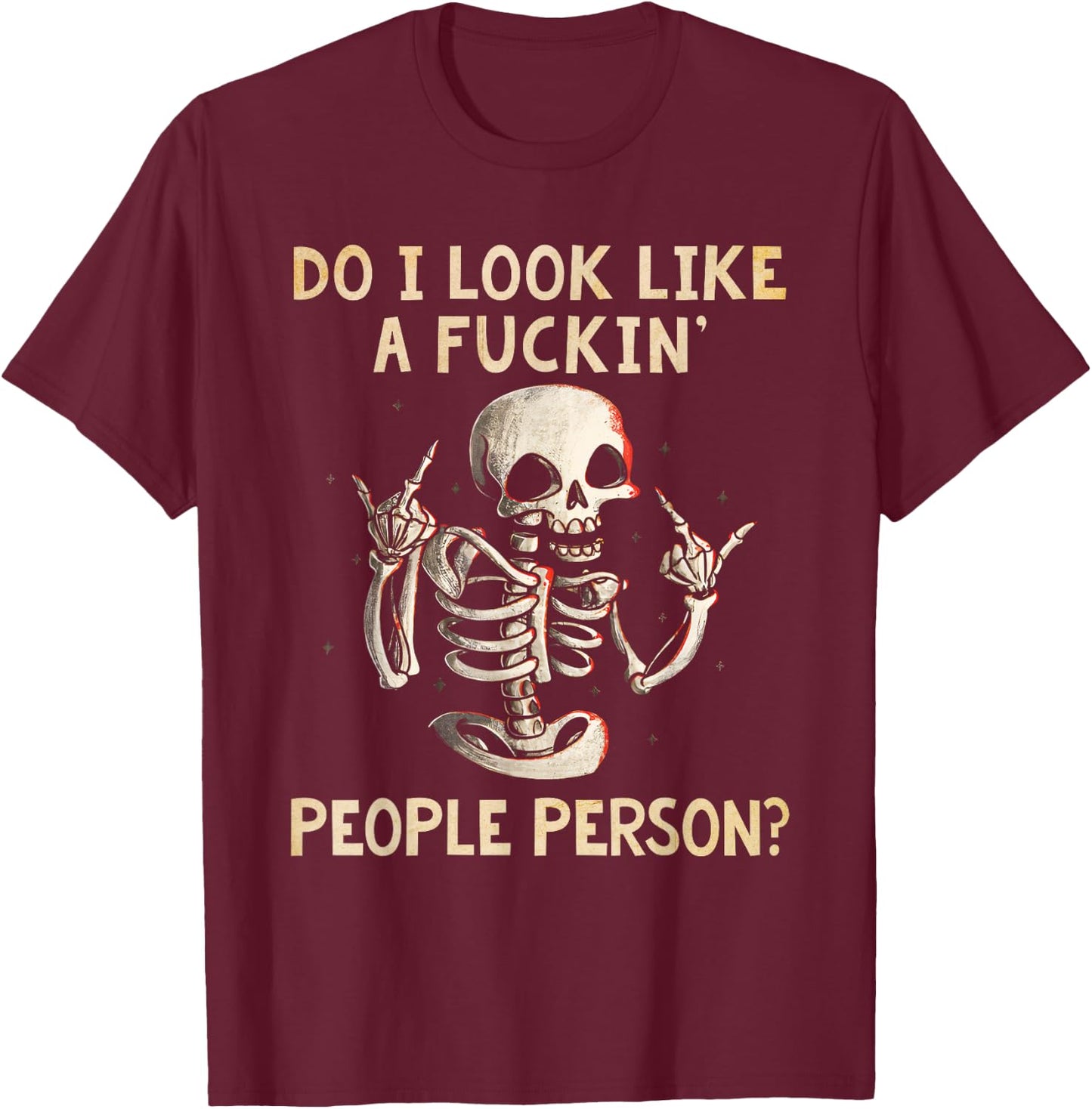 Funny Shirt Do I Look Like A Fckin' People Person Skeleton T-Shirt - T-Shirt | Maroon