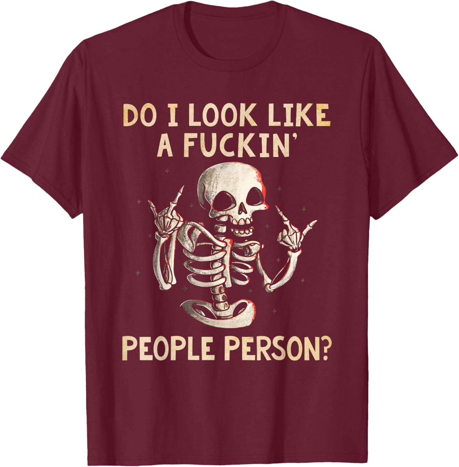 Funny Shirt Do I Look Like A Fckin' People Person Skeleton T-Shirt - T-Shirt | Maroon