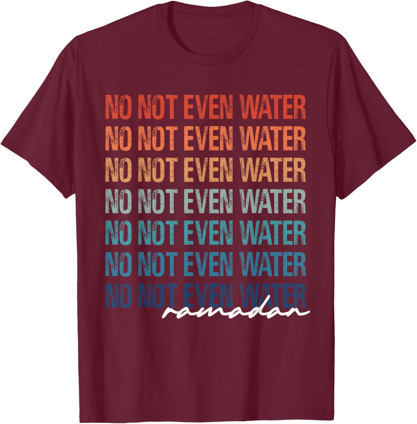 No Not Even Water Ramadan 2022 Women And kids T-Shirt - T-Shirt | Maroon