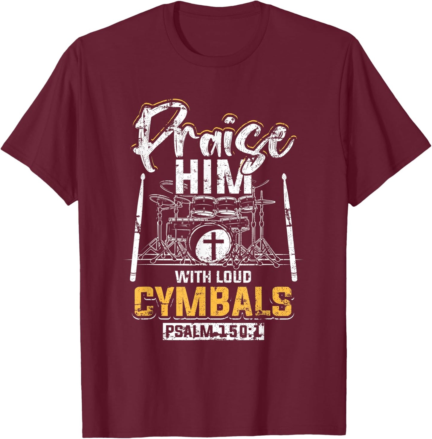 Praise Him With Loud Cymbals Psalm 150:1 Grunge T-Shirt - T-Shirt | Maroon