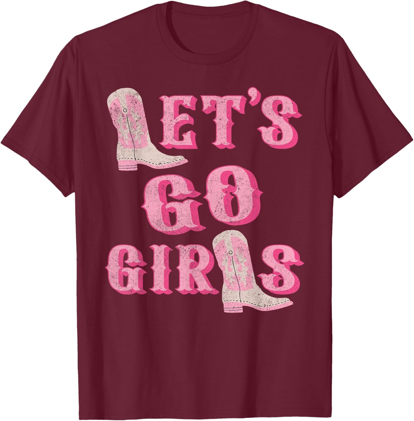 Let's Go Girls Western Cowgirl Boots Bachelorette Party T-Shirt - T-Shirt | Maroon