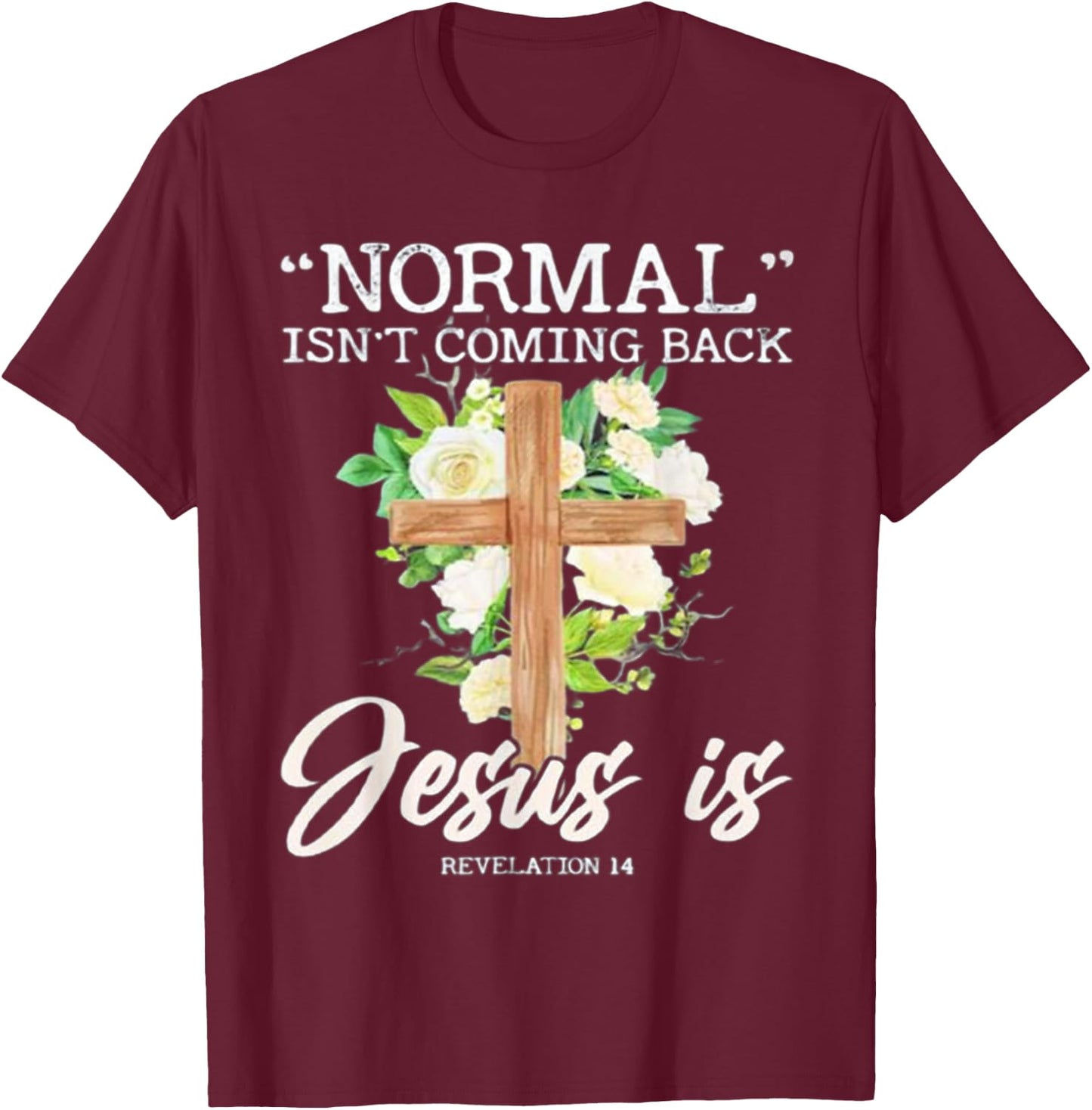 Normal Isn't Coming Back Jesus Is T-Shirt - T-Shirt | Maroon