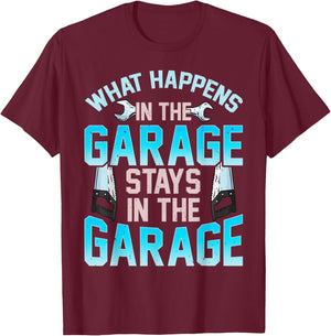 What Happens In The Garage Stays In The Garage T-Shirt - T-Shirt | Maroon