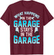 What Happens In The Garage Stays In The Garage T-Shirt - T-Shirt | Maroon