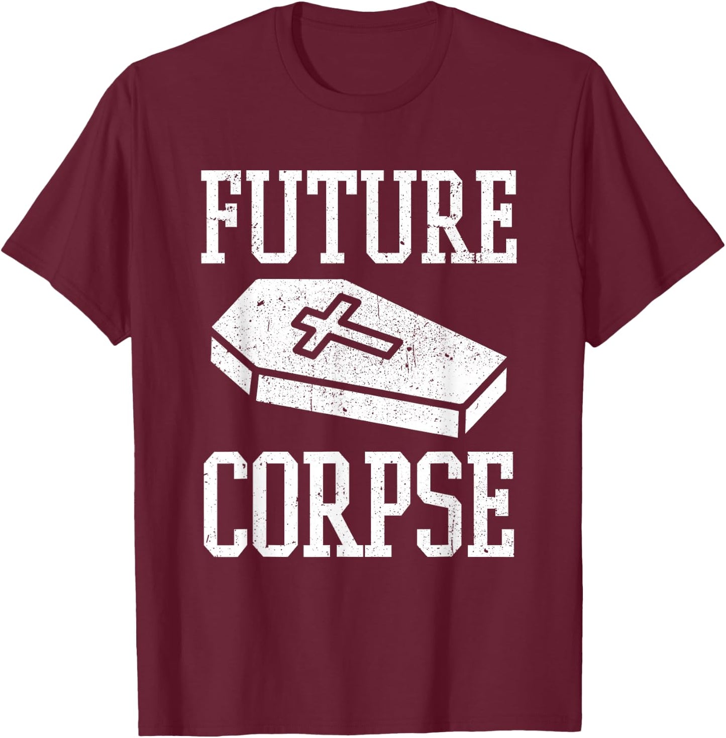 Future Corpse Funny Mortician Funeral Director T-Shirt - T-Shirt | Maroon