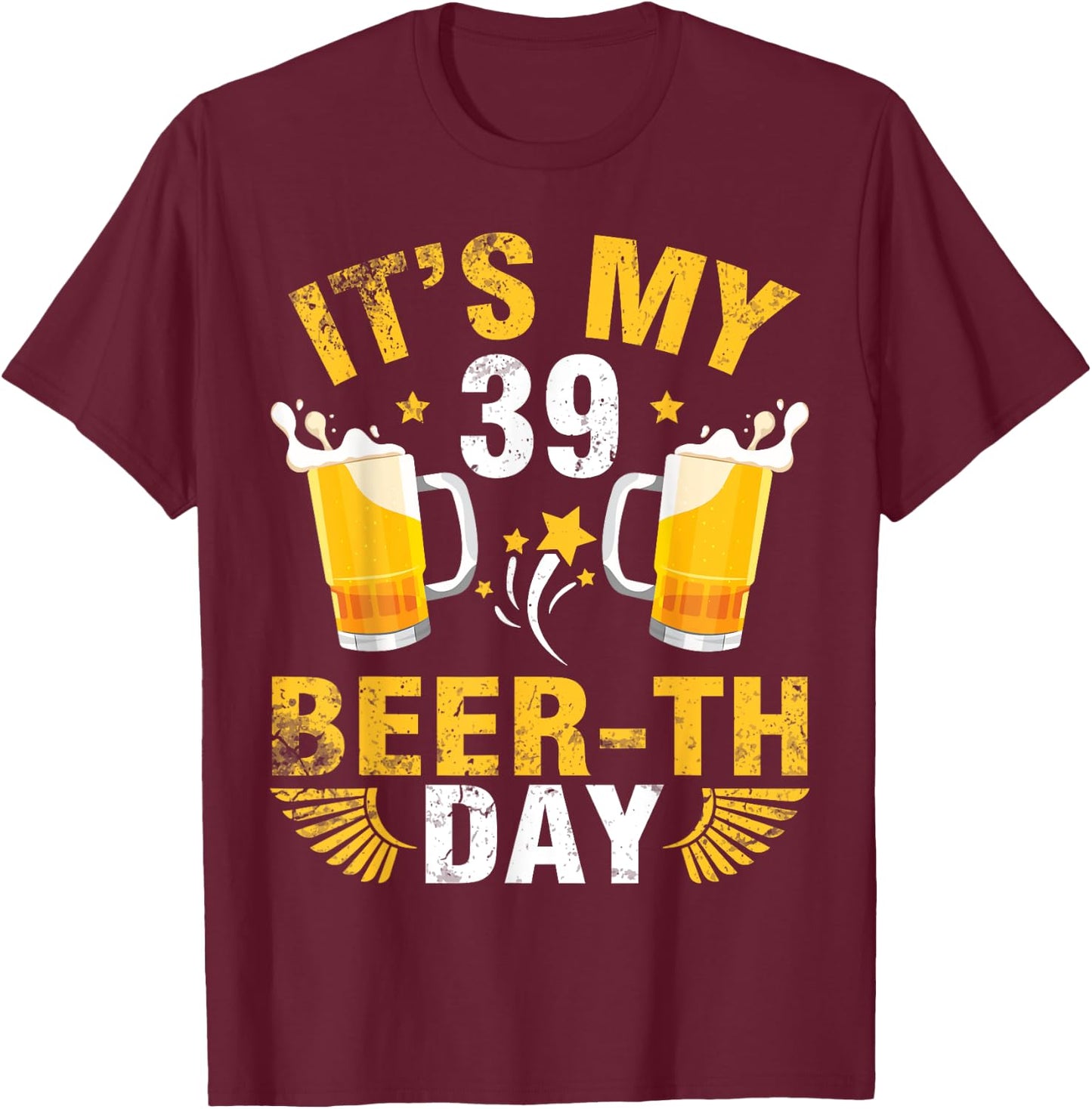 It's My 39 Beerth Day Happy Birthday To Me You Beer Drinker T-Shirt - T-Shirt | Maroon