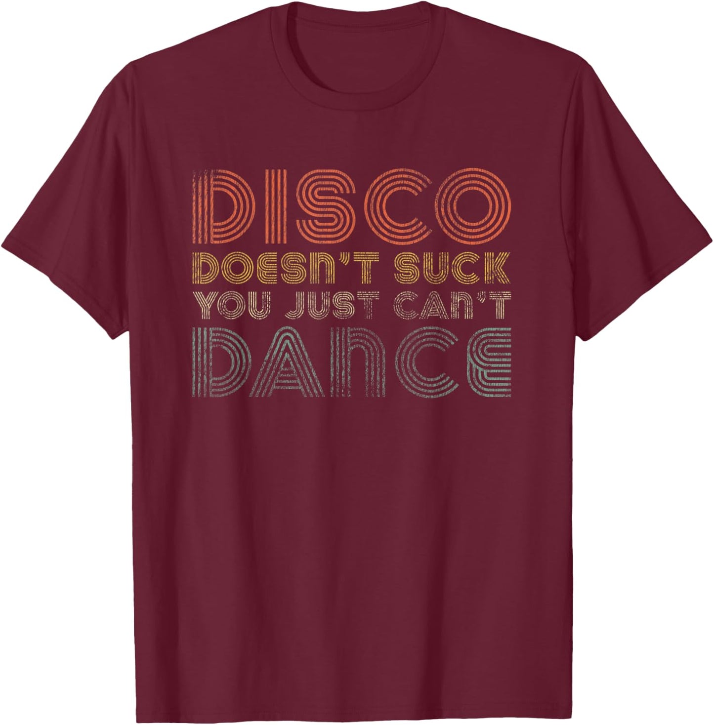 Disco Doesn't Suck You Just Can't Dance 70s Retro Vintage T-Shirt - T-Shirt | Maroon