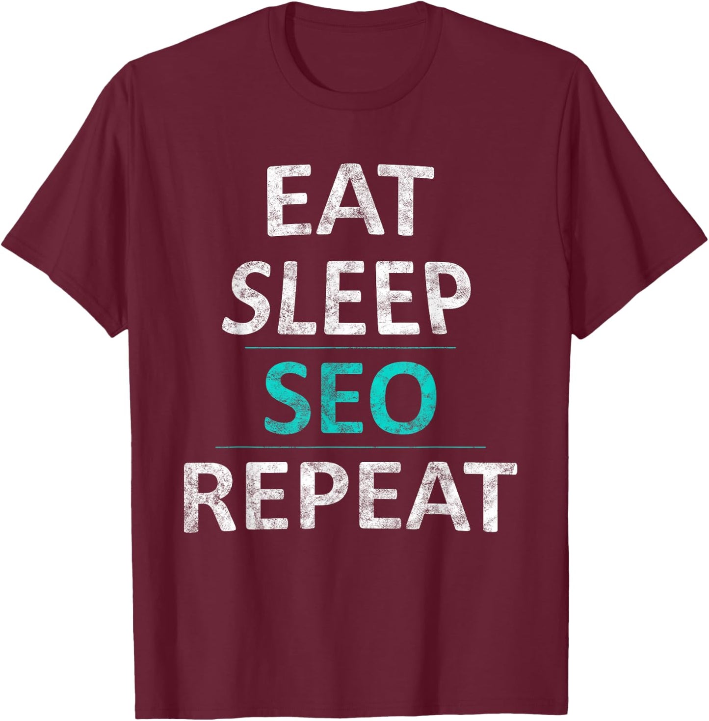Eat Sleep SEO Repeat Search Engine Optimization Gift T-Shirt - T-Shirt | Maroon