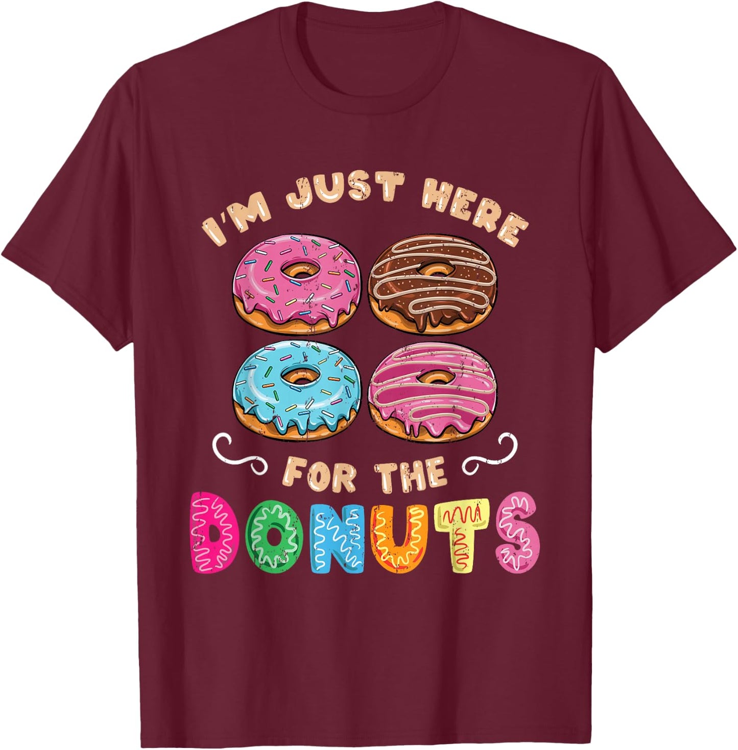 Im Just Here For The Donuts Candy Lover T-Shirt - T-Shirt | Maroon