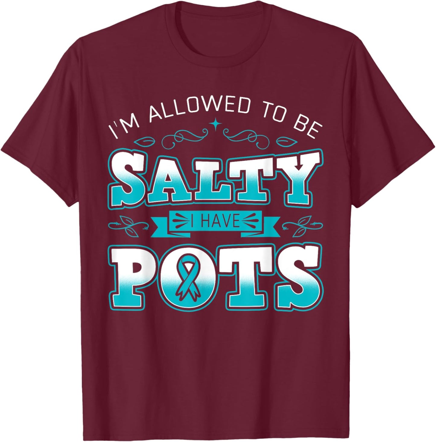 I'm Allowed To Be Salty I Have POTS Awareness T-Shirt - T-Shirt | Maroon