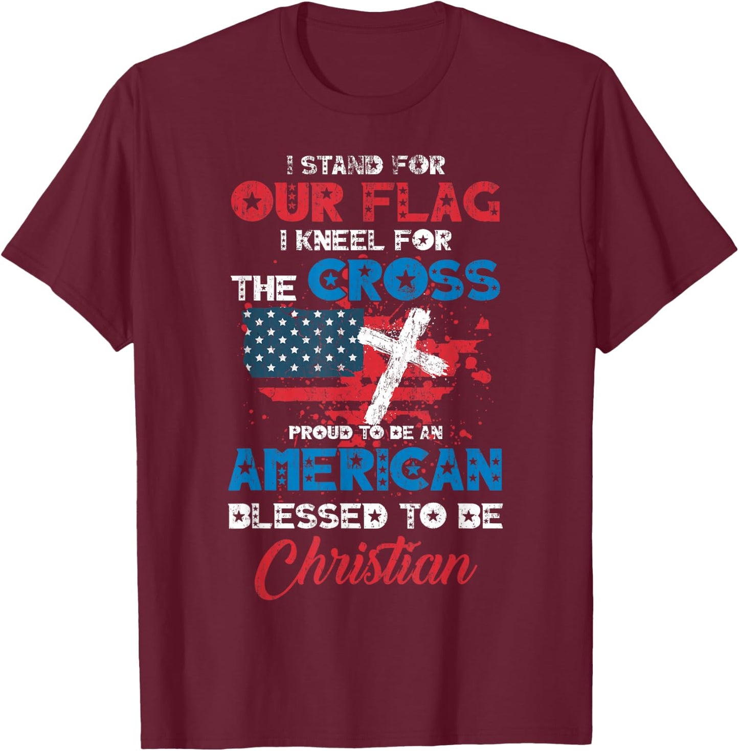 Stand for Flag Kneel for Cross Proud Be American Christian T-Shirt - T-Shirt | Maroon