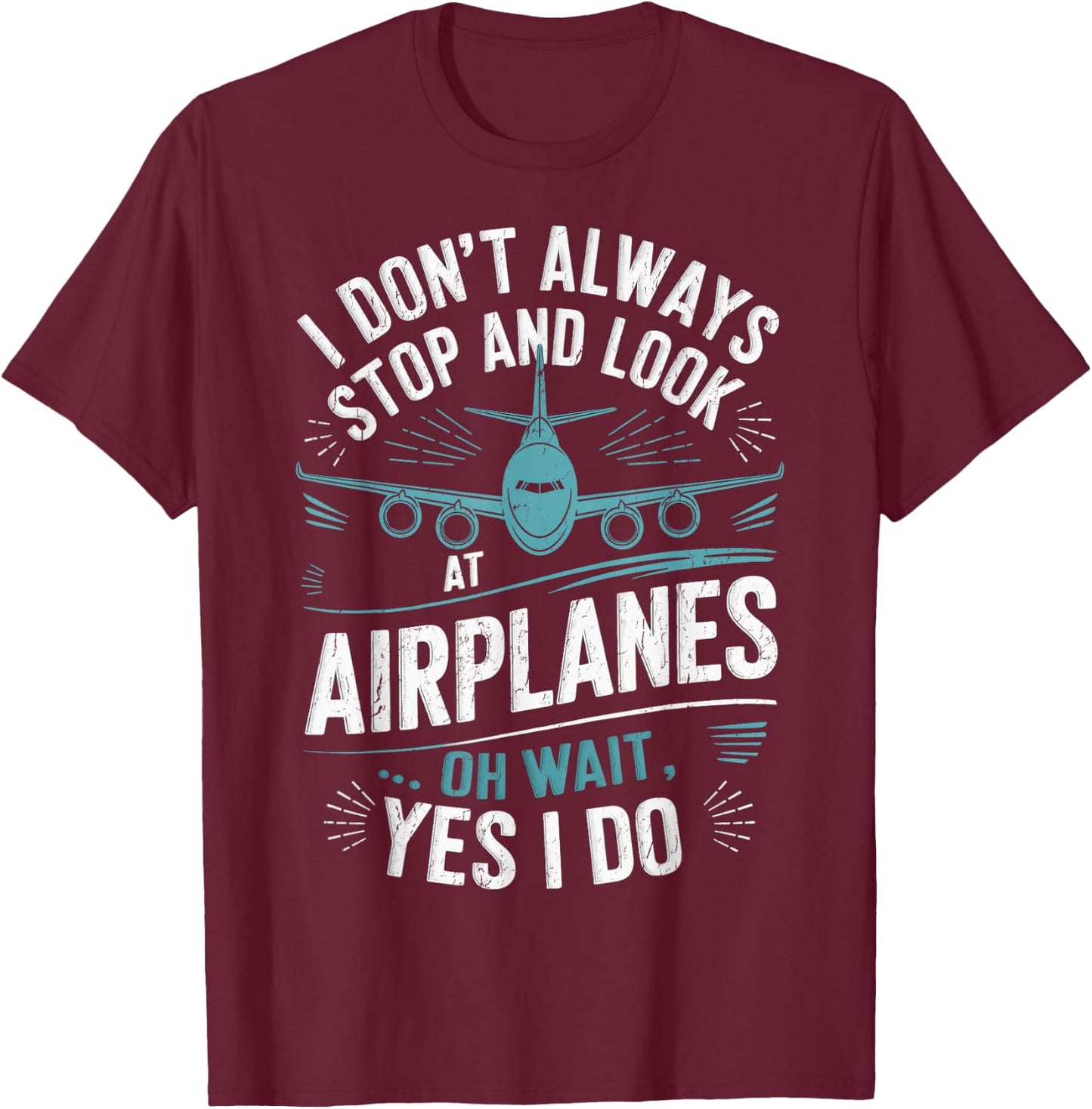 Private Pilots I Don't Always Stop And Look At Airplanes T-Shirt - T-Shirt | Maroon