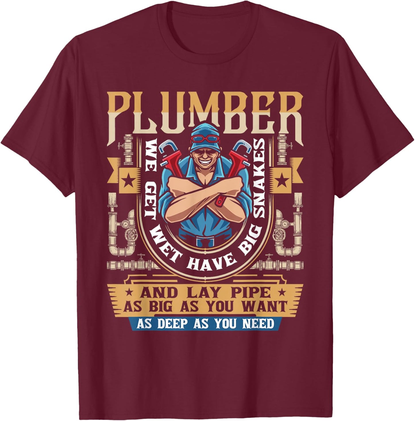 Plumber We Get Wet Have Big Snakes And Lay Pipe - Plumbing T-Shirt - T-Shirt | Maroon