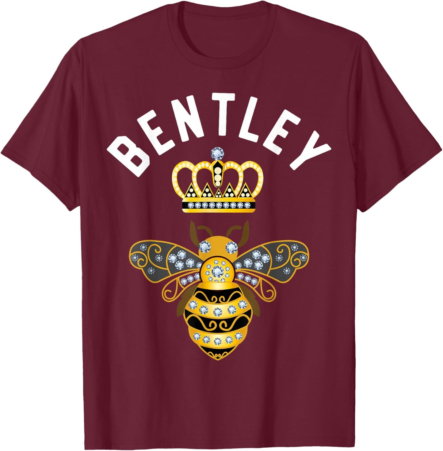 Bentley Name Bentley Birthday Gifts Queen Crown Bee Bentley T-Shirt - T-Shirt | Maroon