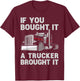 If You Bought It, A Trucker Brought It Semi Truck Driver Dad T-Shirt - T-Shirt | Maroon