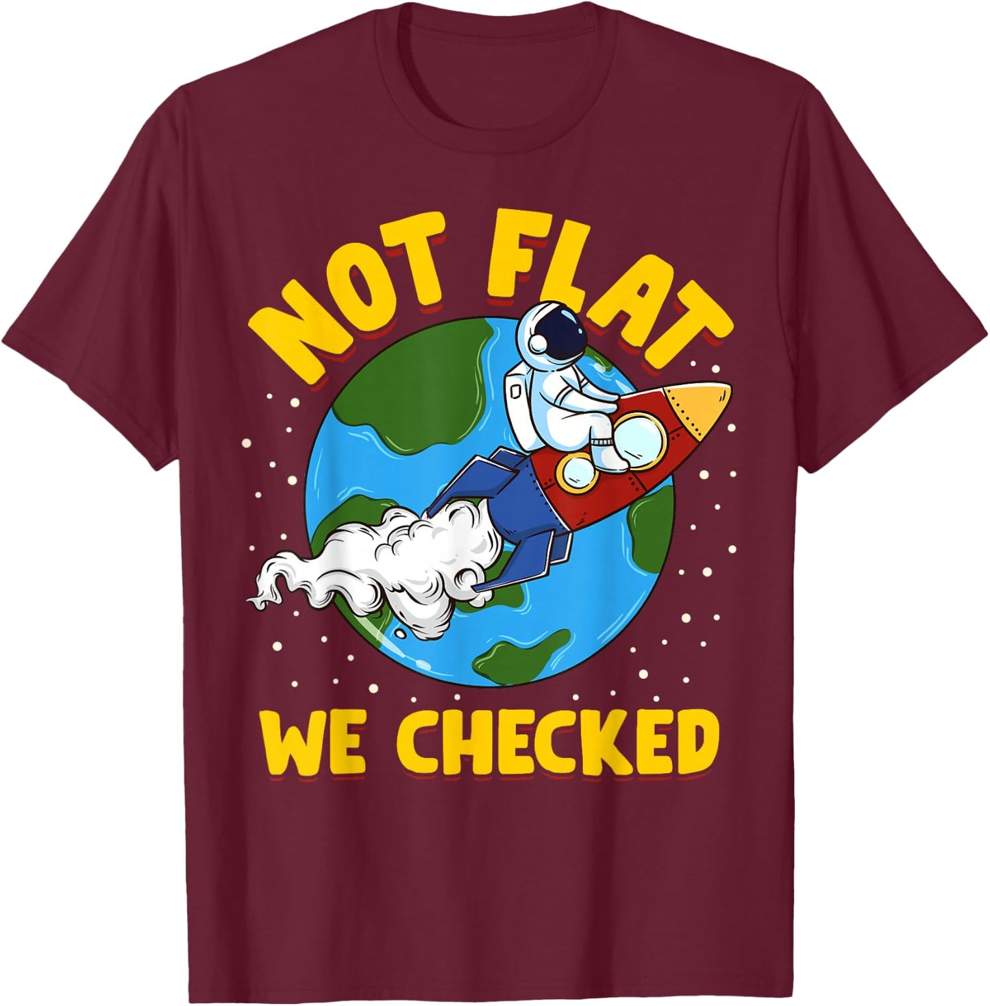 Not Flat We Checked Flat Earth Astronaut T-Shirt - T-Shirt | Maroon