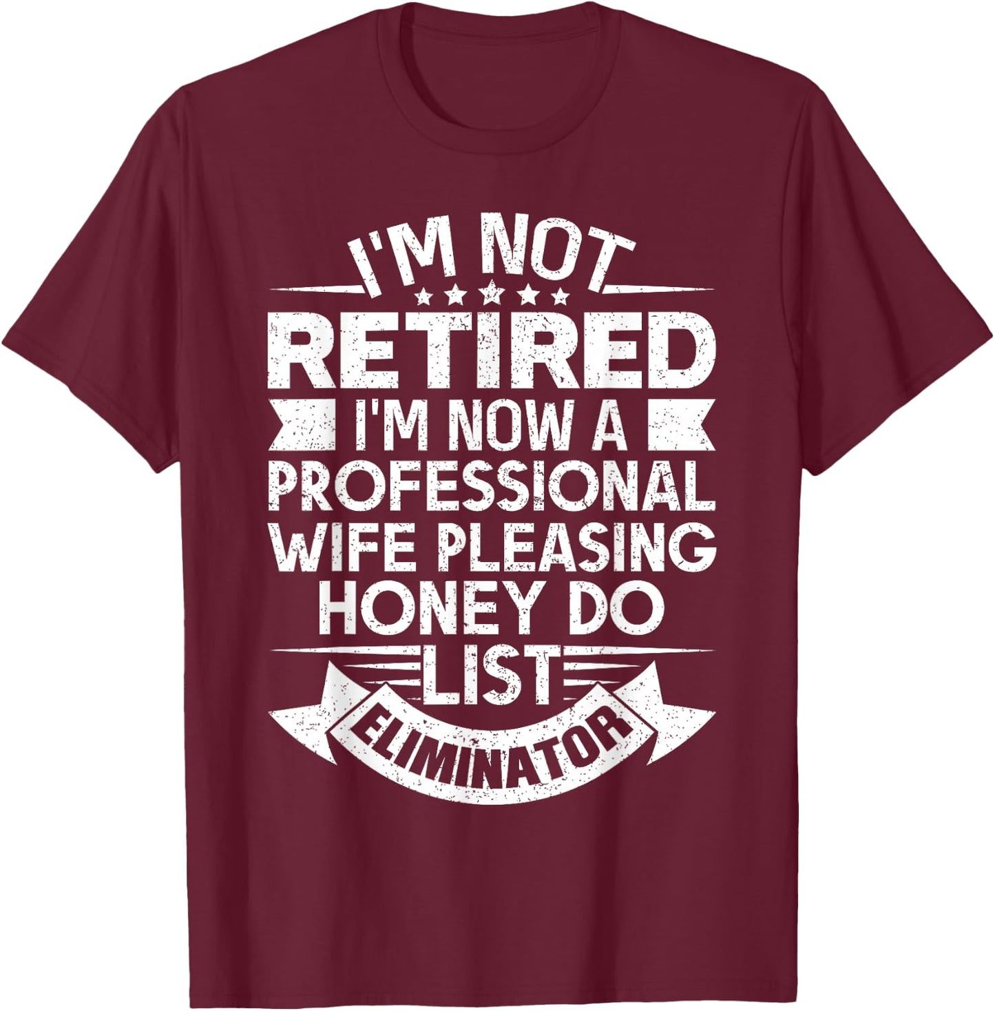 Retirement Gift I'm Not Retired Honey Do List Funny T-Shirt - T-Shirt | Maroon