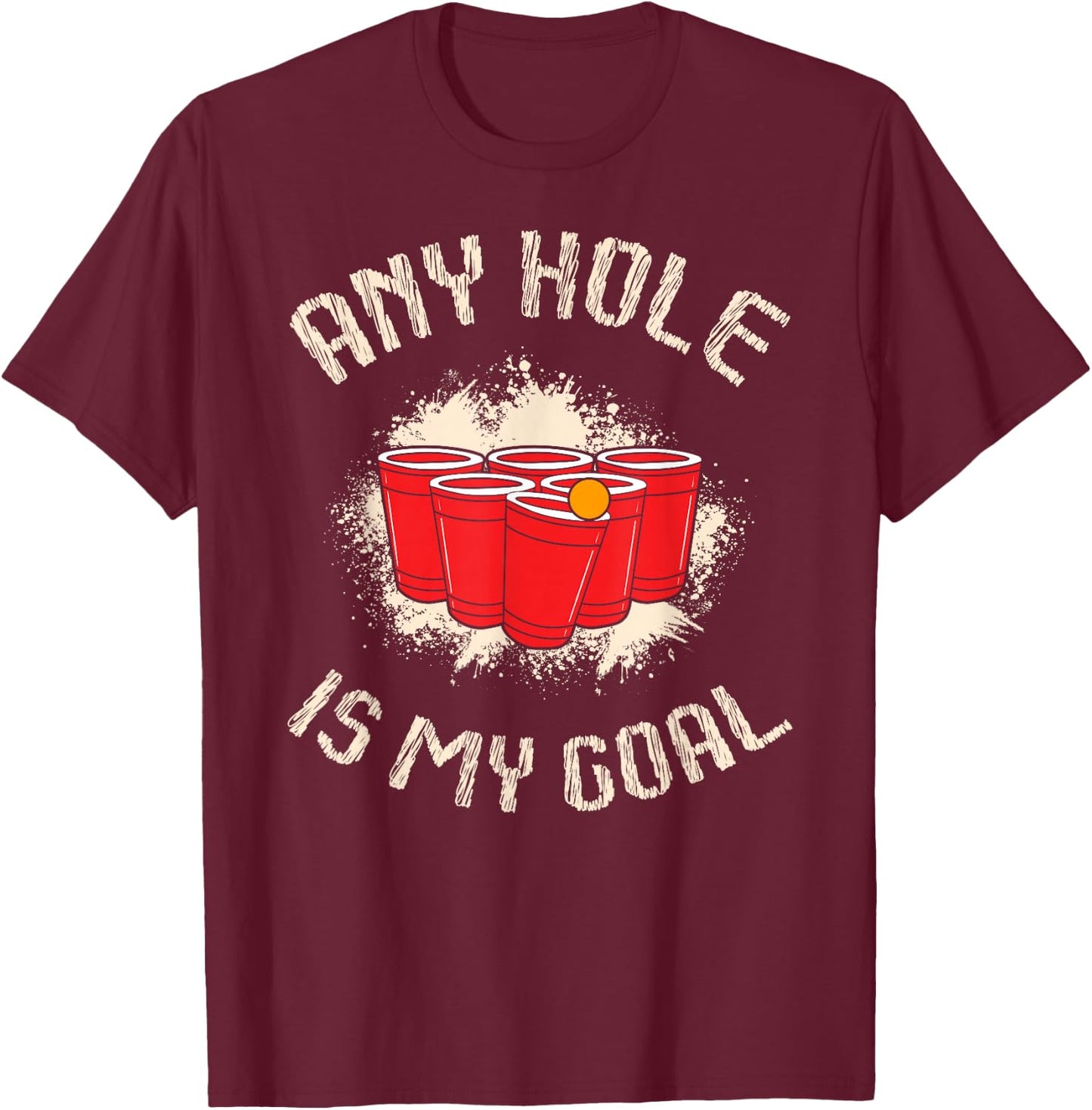 Any Hole is My Goal for a Beer lovers Beer pong T-Shirt - T-Shirt | Maroon