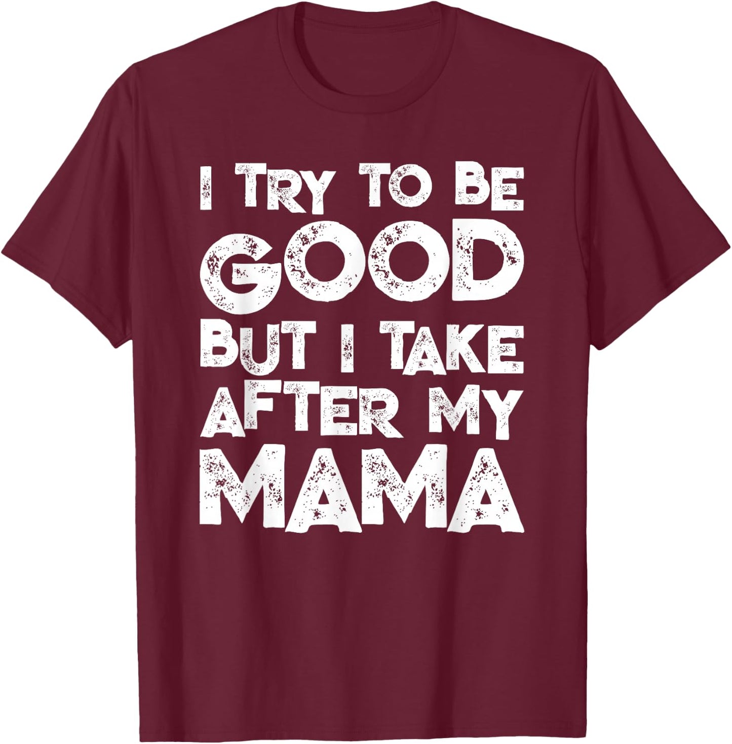 I Try To Be Good But I Take After My MAMA Funny Kids T-Shirt - T-Shirt | Maroon