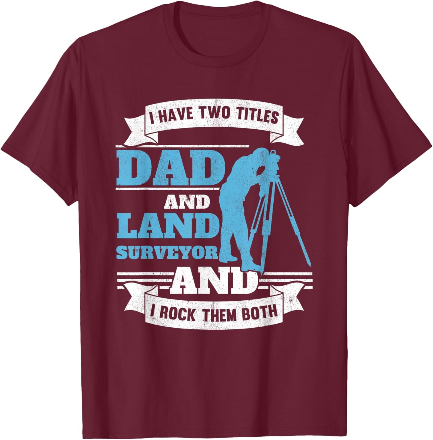 Land Surveying Dad Engineer Father Land Surveyor T-Shirt - T-Shirt | Maroon