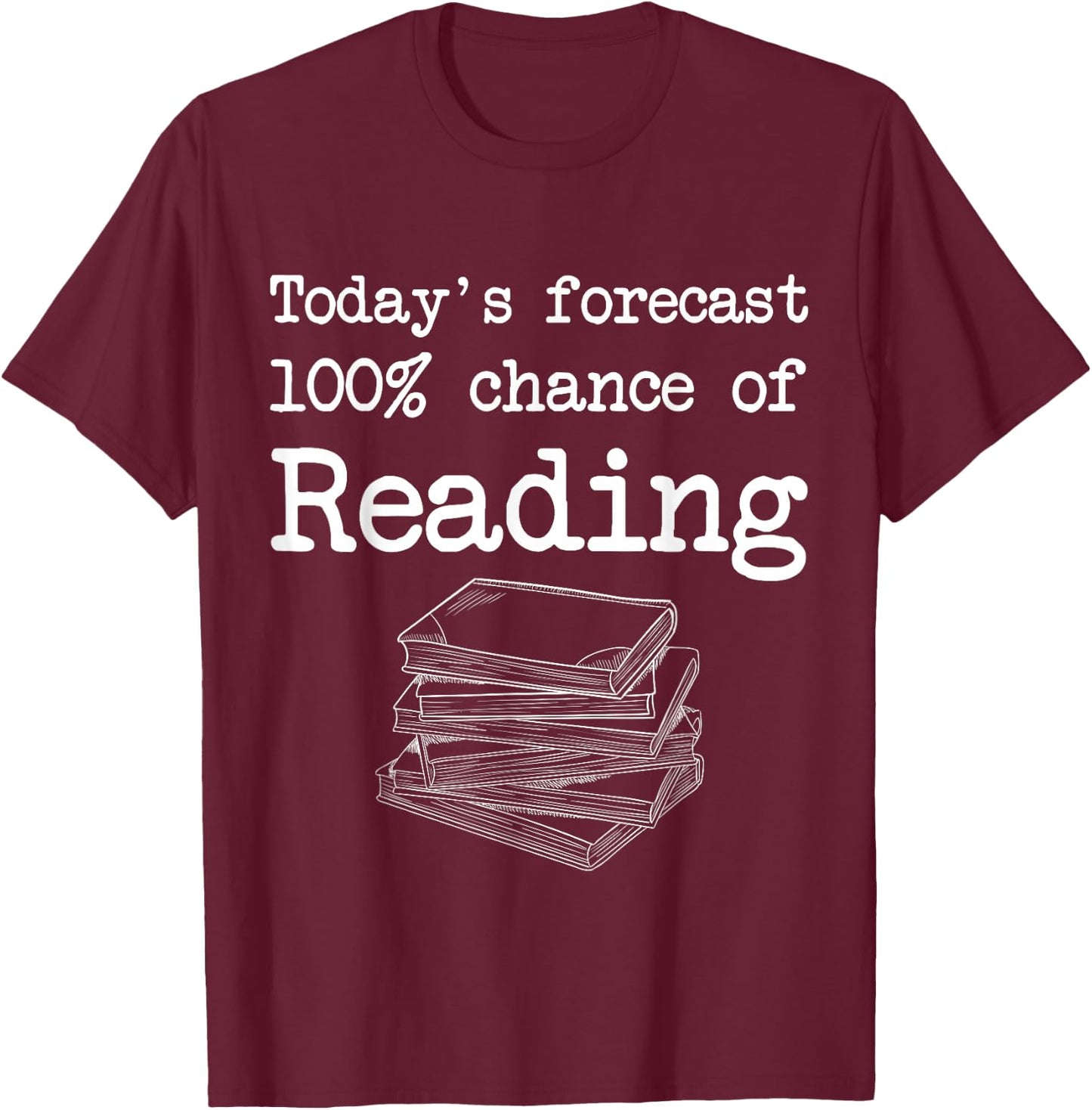 Today's Forecast 100% Chance of Reading T-Shirt - T-Shirt | Maroon