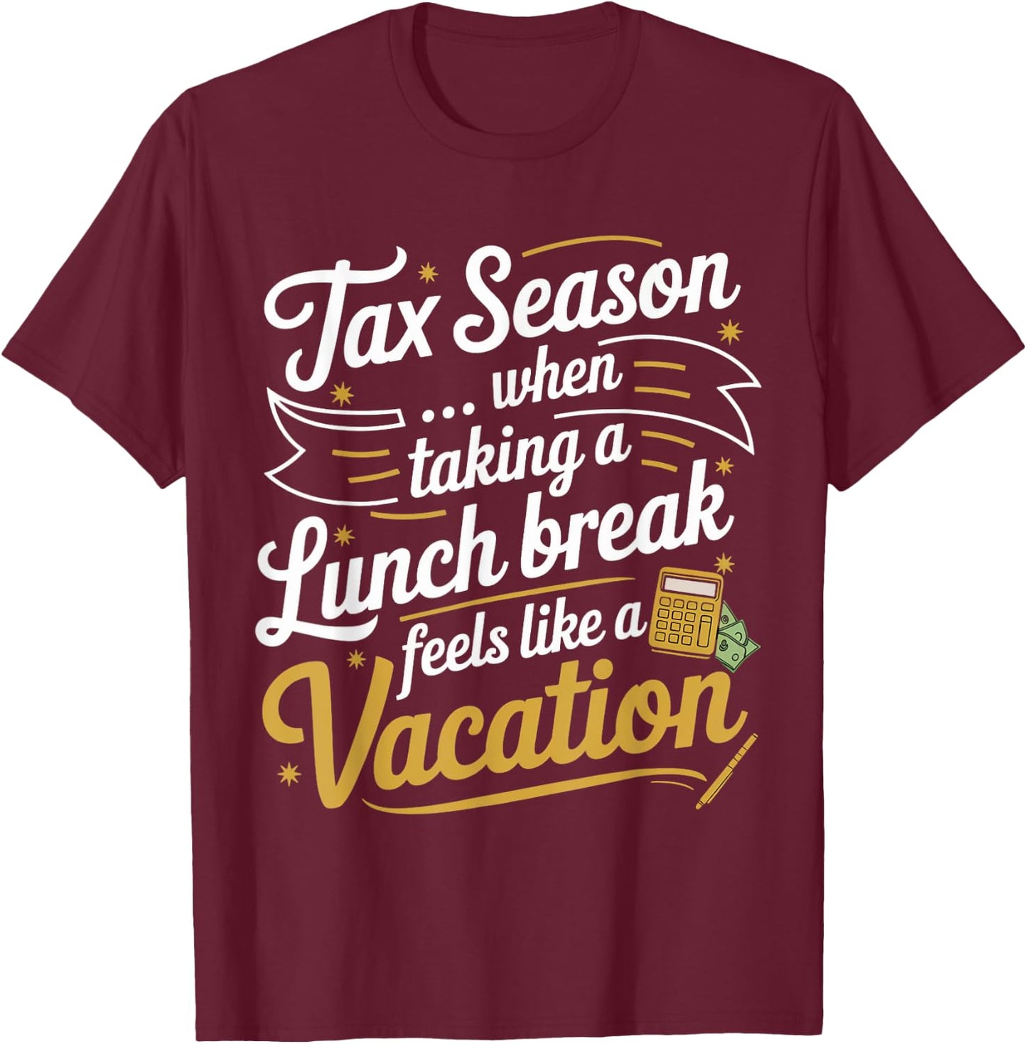Tax Taking Lunch Break Taxes Bookkeeper Funny Tax Season T-Shirt - T-Shirt | Maroon
