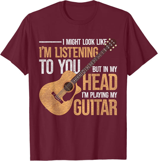 I Might Look Like Im Listening To You Funny Guitarist Guitar T-Shirt - T-Shirt | Maroon