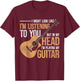 I Might Look Like Im Listening To You Funny Guitarist Guitar T-Shirt - T-Shirt | Maroon