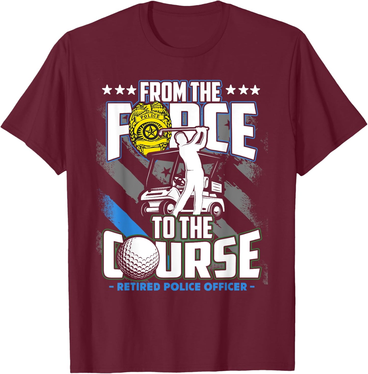 Funny Retired Police Officer Golf Retirement Gift T-Shirt - T-Shirt | Maroon