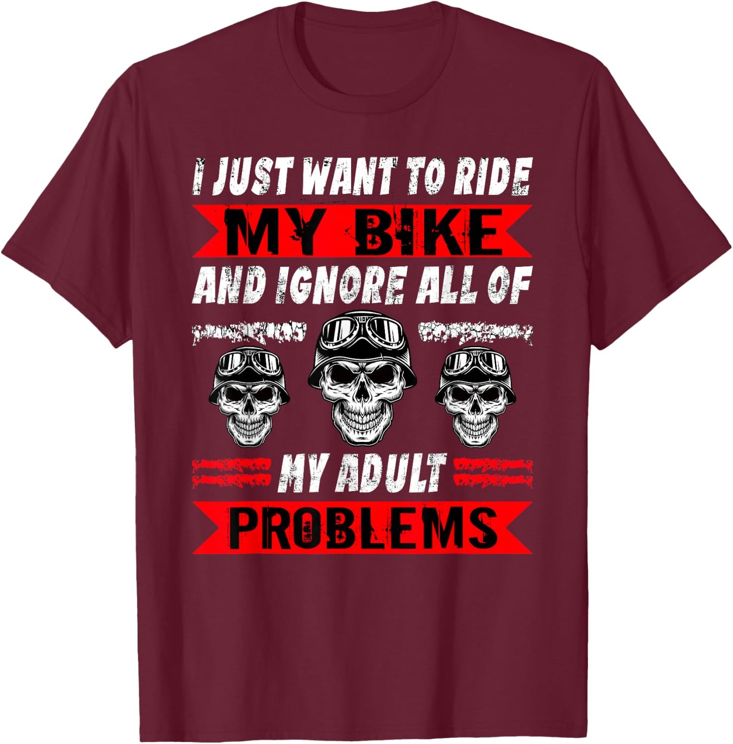 Biker I Just Want To Ride My Bike Motorcycle Motorbike T-Shirt - T-Shirt | Maroon