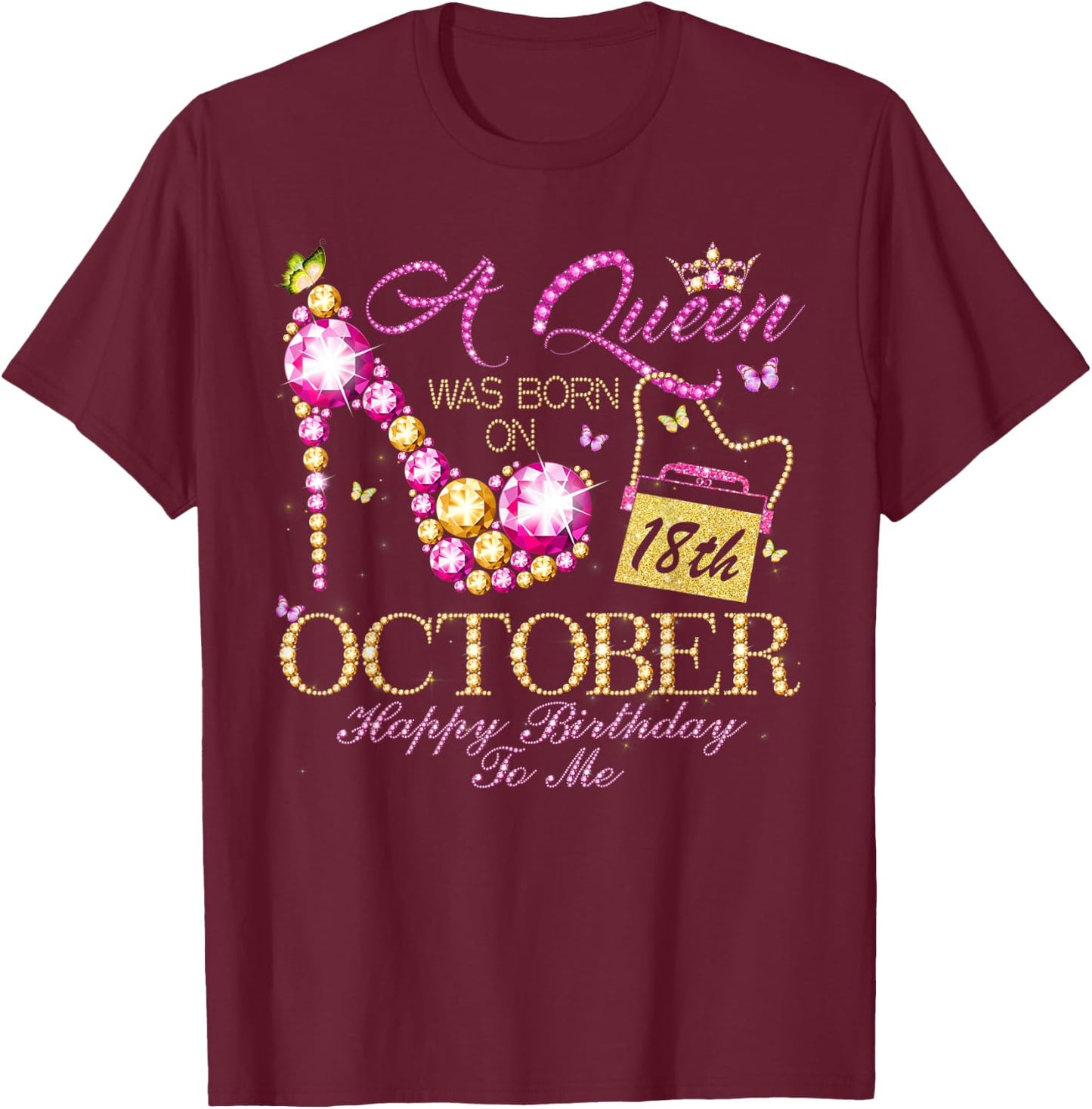 A Queen Was Born In October 18th Happy Birthday To Me 18 T-Shirt - T-Shirt | Maroon