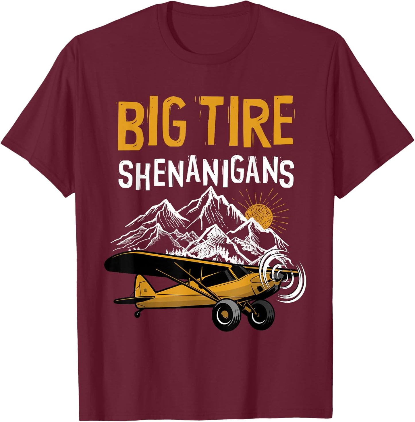 Big Tire Shenanigans STOL Airplane Backcountry Bush Pilot T-Shirt - T-Shirt | Maroon