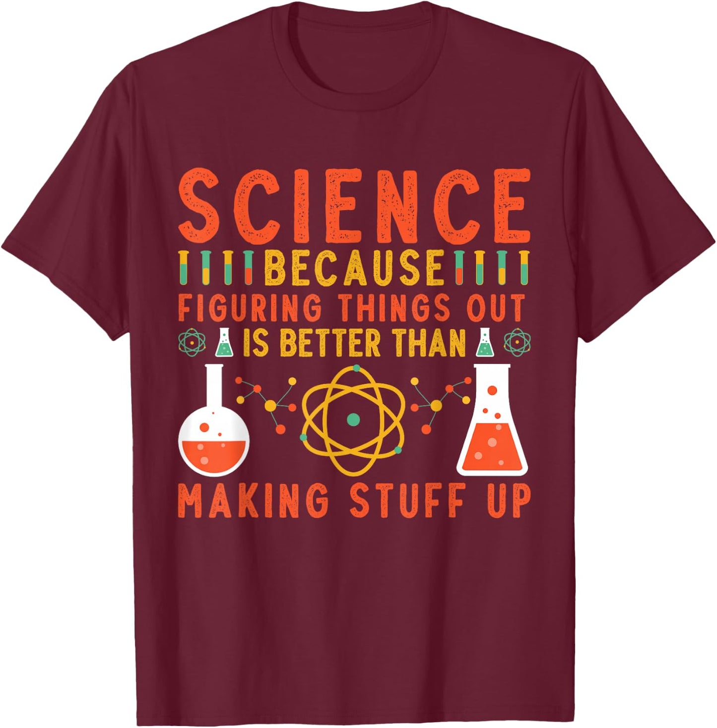 Science Because Teacher Science Chemistry Physics Scientist T-Shirt - T-Shirt | Maroon