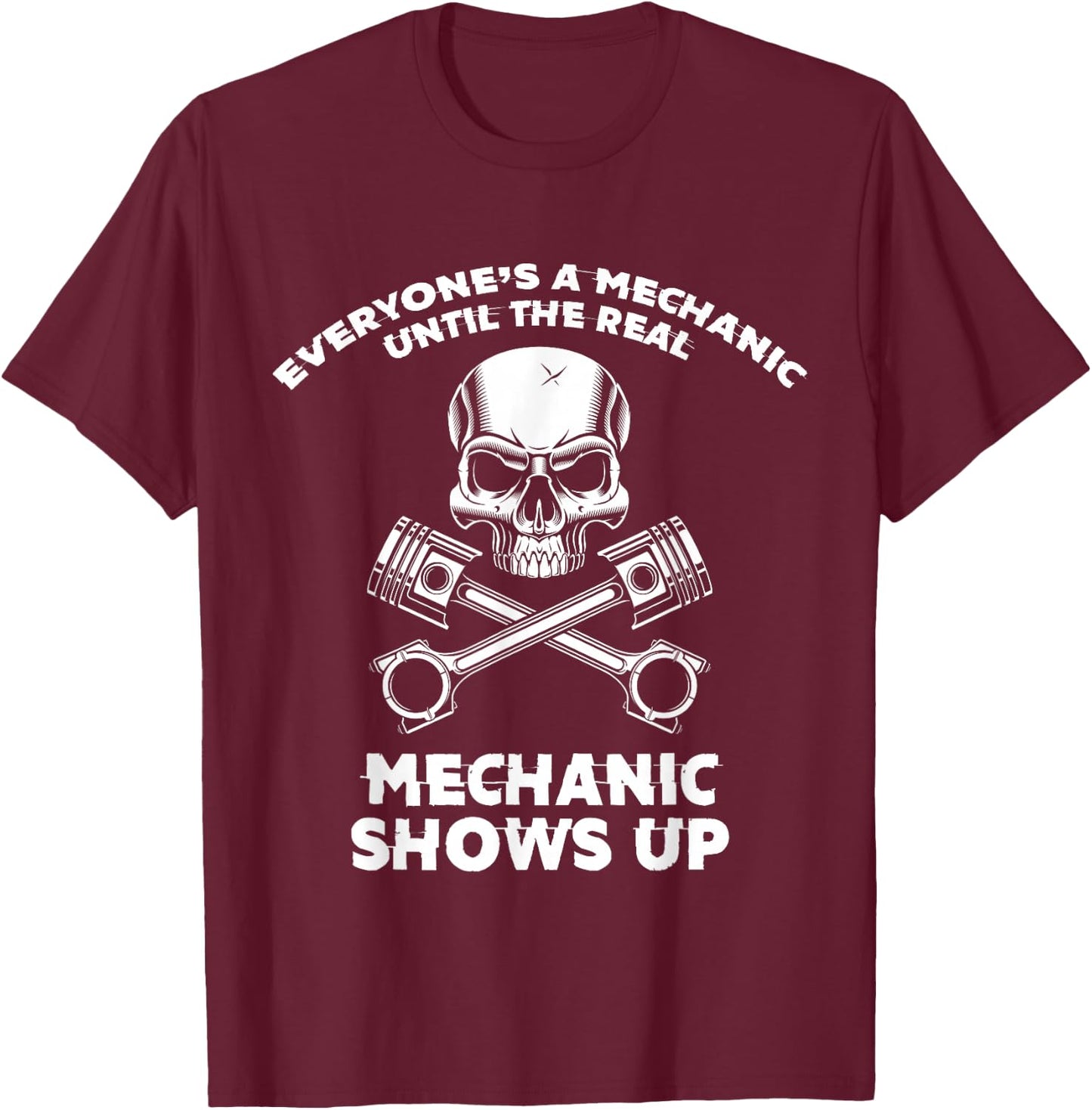 Everyone Is a Mechanic Until a Real Mechanic Appears T-Shirt - T-Shirt | Maroon