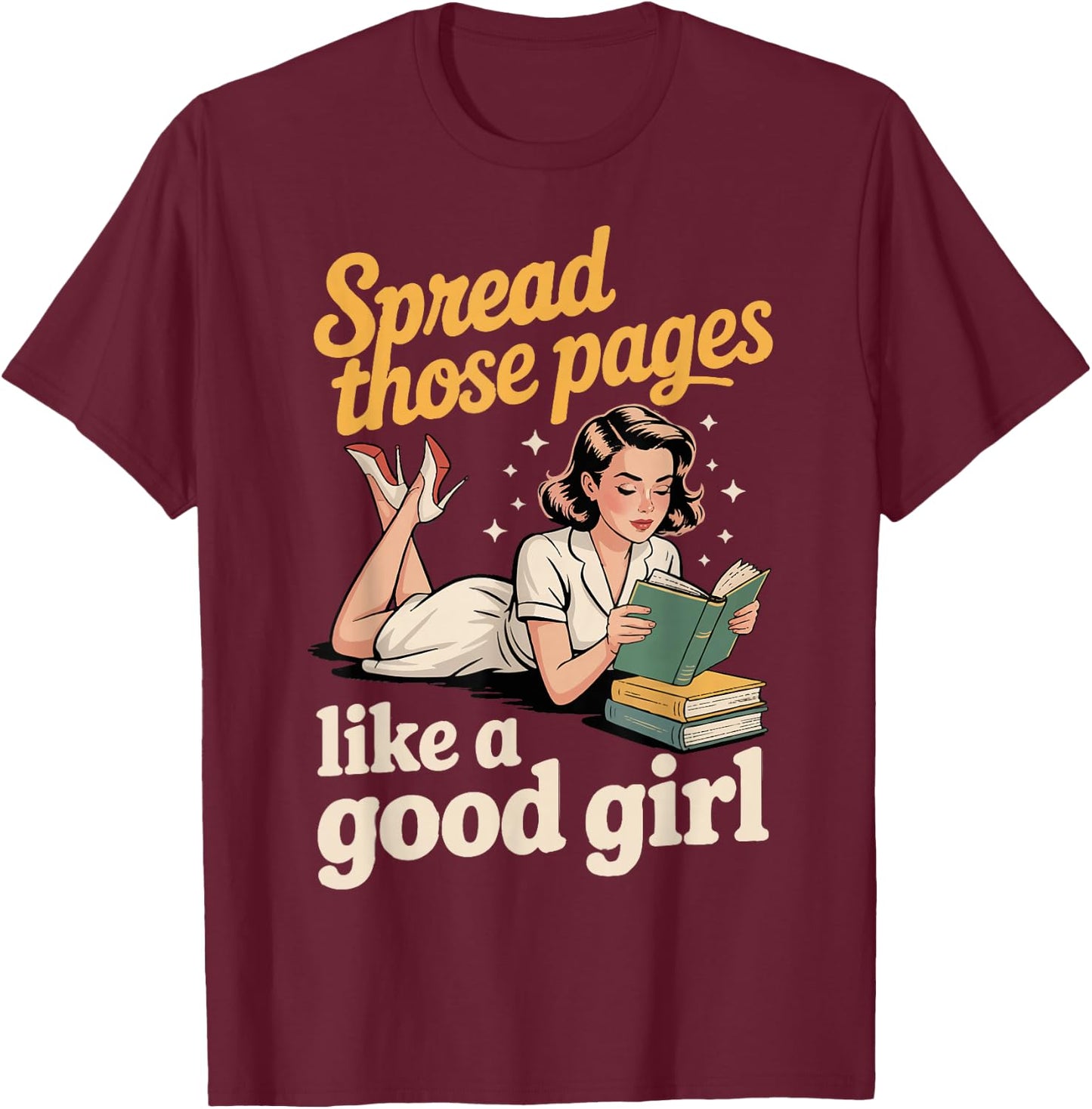 Spread Those Pages Like A Good Girl T-Shirt - T-Shirt | Maroon