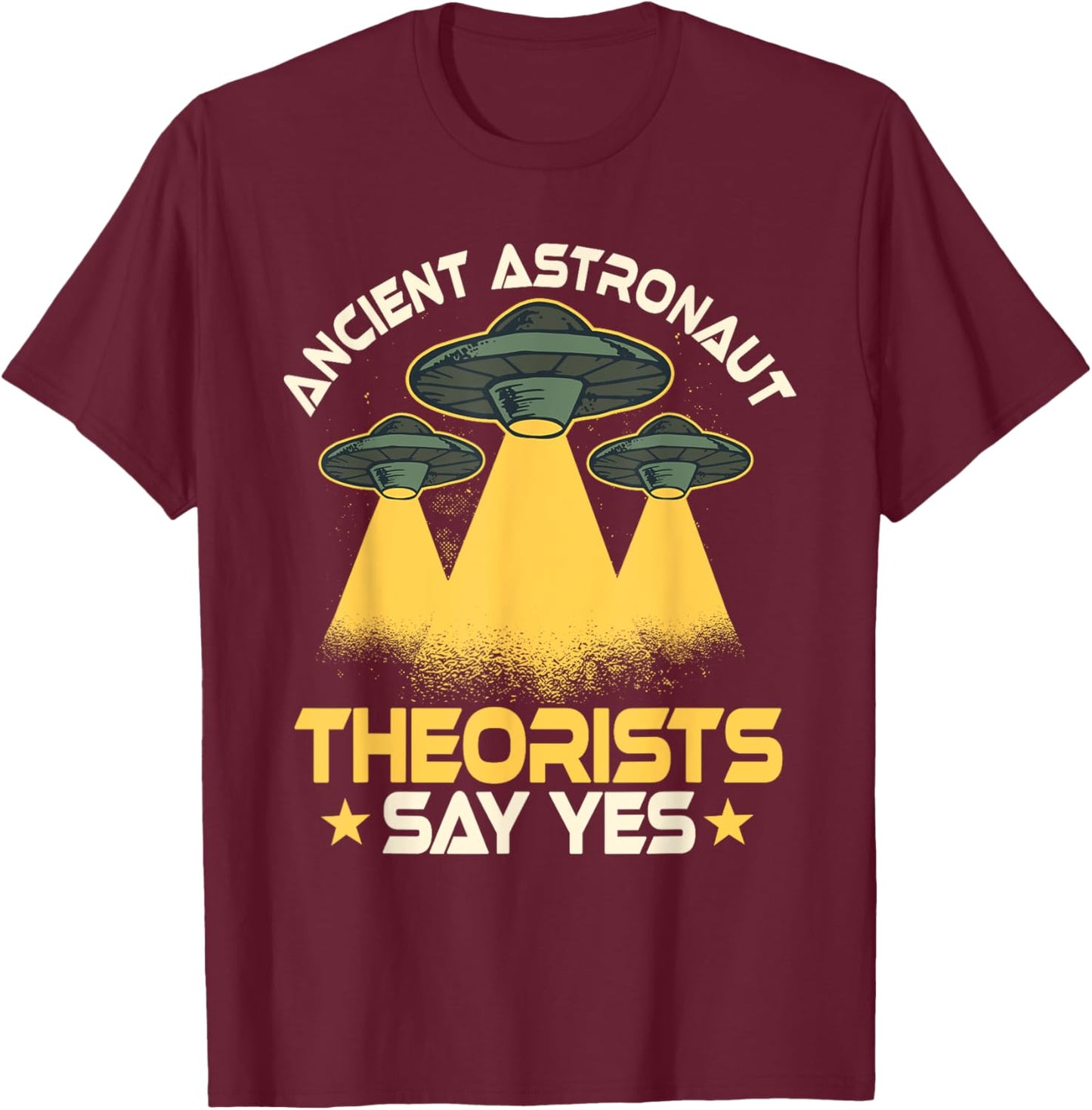 Ancient Astronaut Theorists Says Yes Aliens UFO Theory Fans T-Shirt - T-Shirt | Maroon