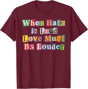 When Hate is Loud Love Must Be Louder Rainbow LGBTQIA Pride T-Shirt - T-Shirt | Maroon