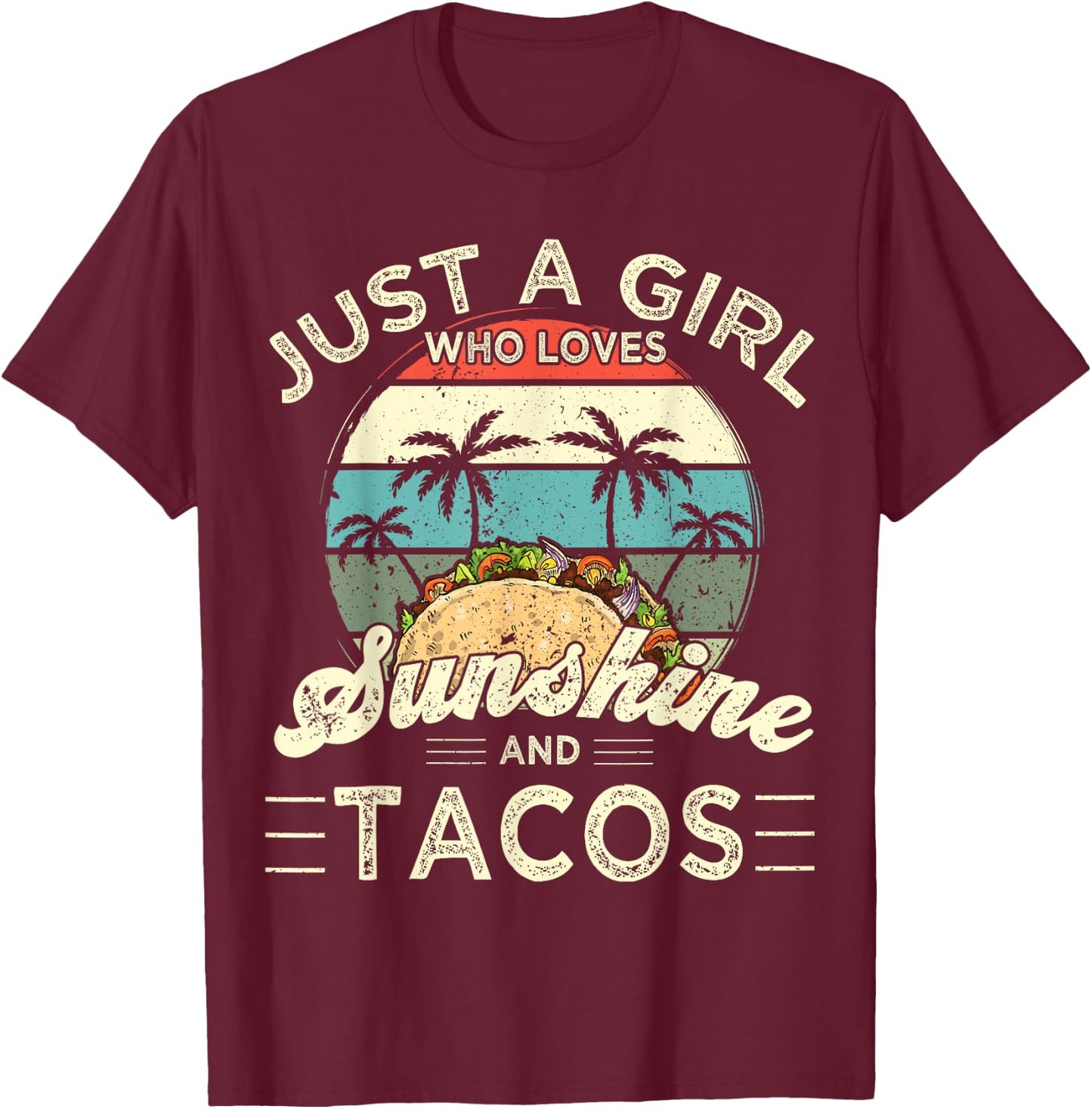 Funny Just a Girl who loves Sunshine and Tacos T-Shirt - T-Shirt | Maroon