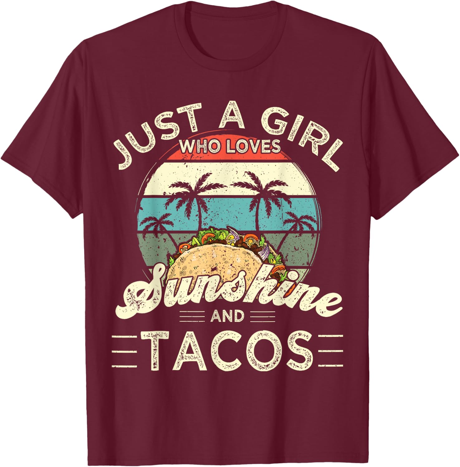 Funny Just a Girl who loves Sunshine and Tacos T-Shirt - T-Shirt | Maroon