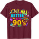 Made In The 90’s 1990s Birthday It Was Better In The 90's T-Shirt - T-Shirt | Maroon