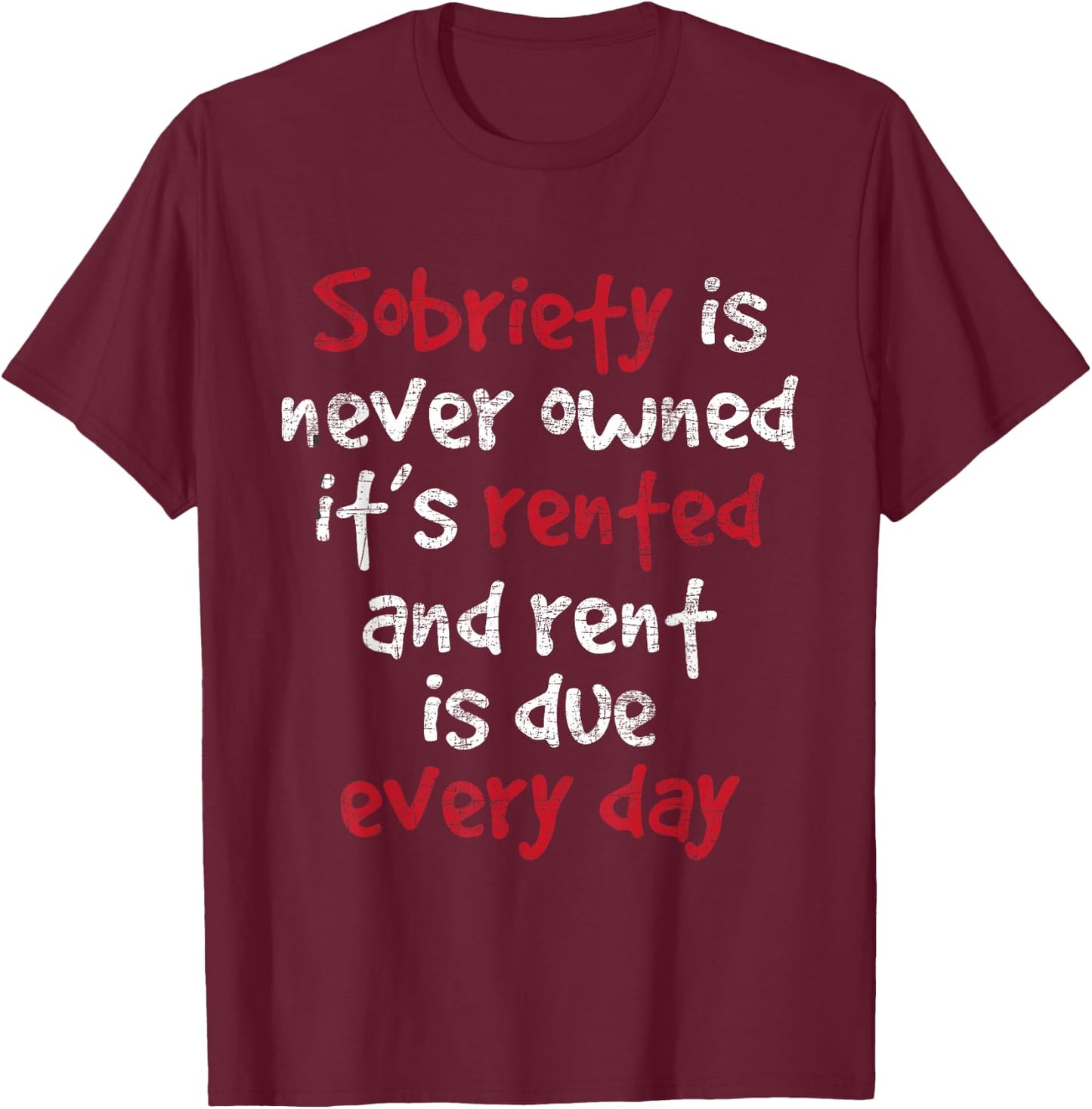Sobriety is Never Owned - Sobriety Anniversary Sober AA NA T-Shirt - T-Shirt | Maroon