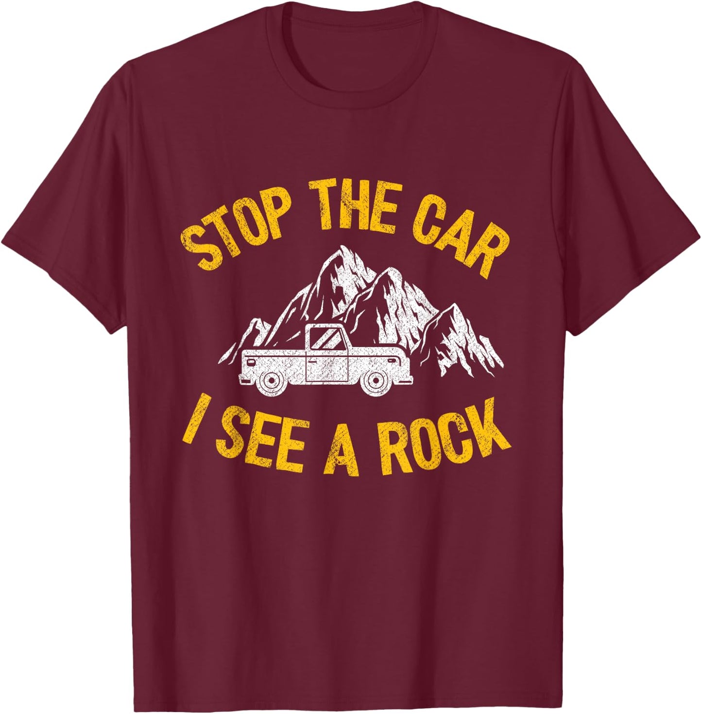 Stop The Car I See A Rock Collector Geology Funny Geologist T-Shirt - T-Shirt | Maroon
