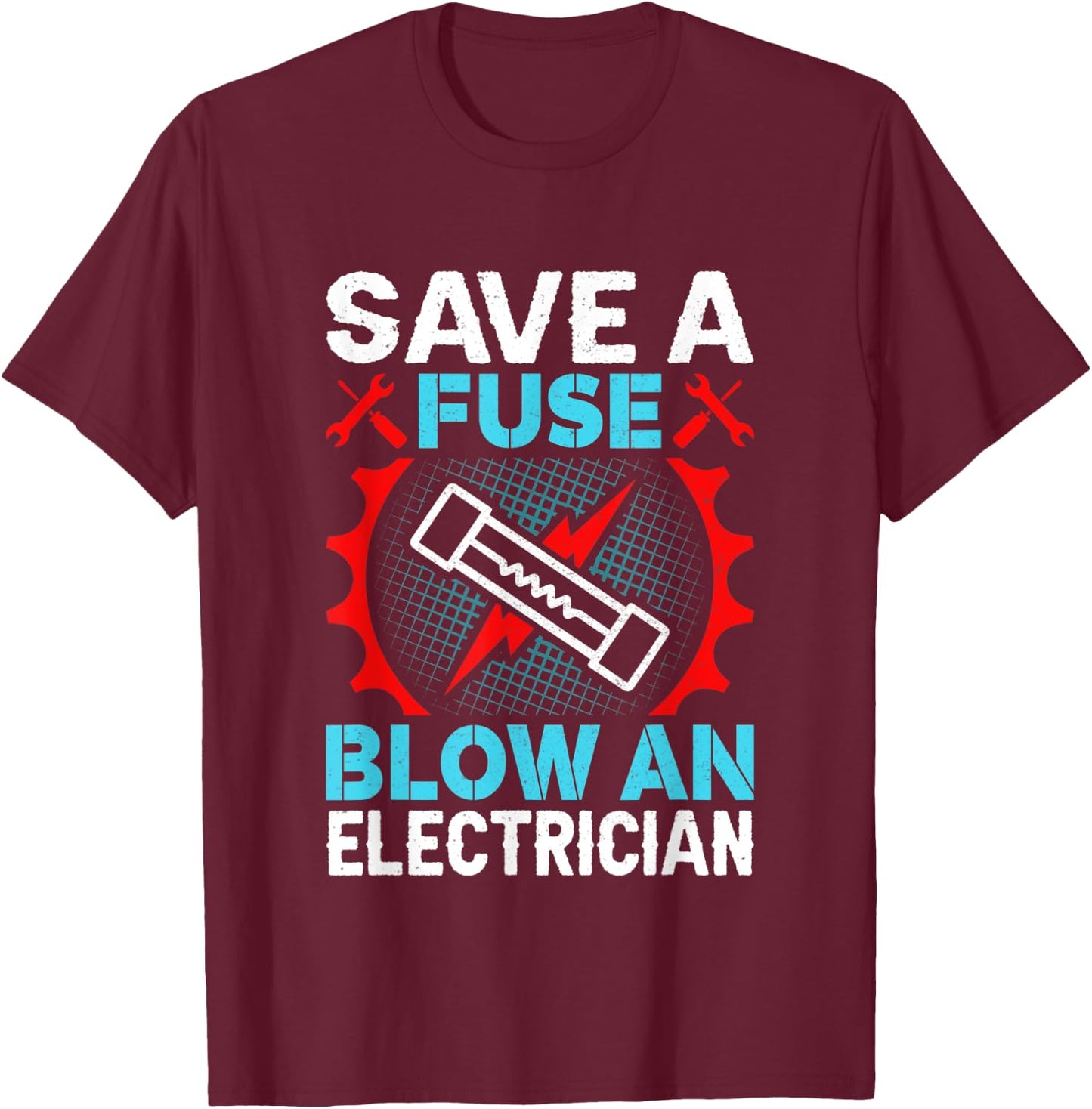 Save a Fuse Blow an Electrician T-Shirt - T-Shirt | Maroon