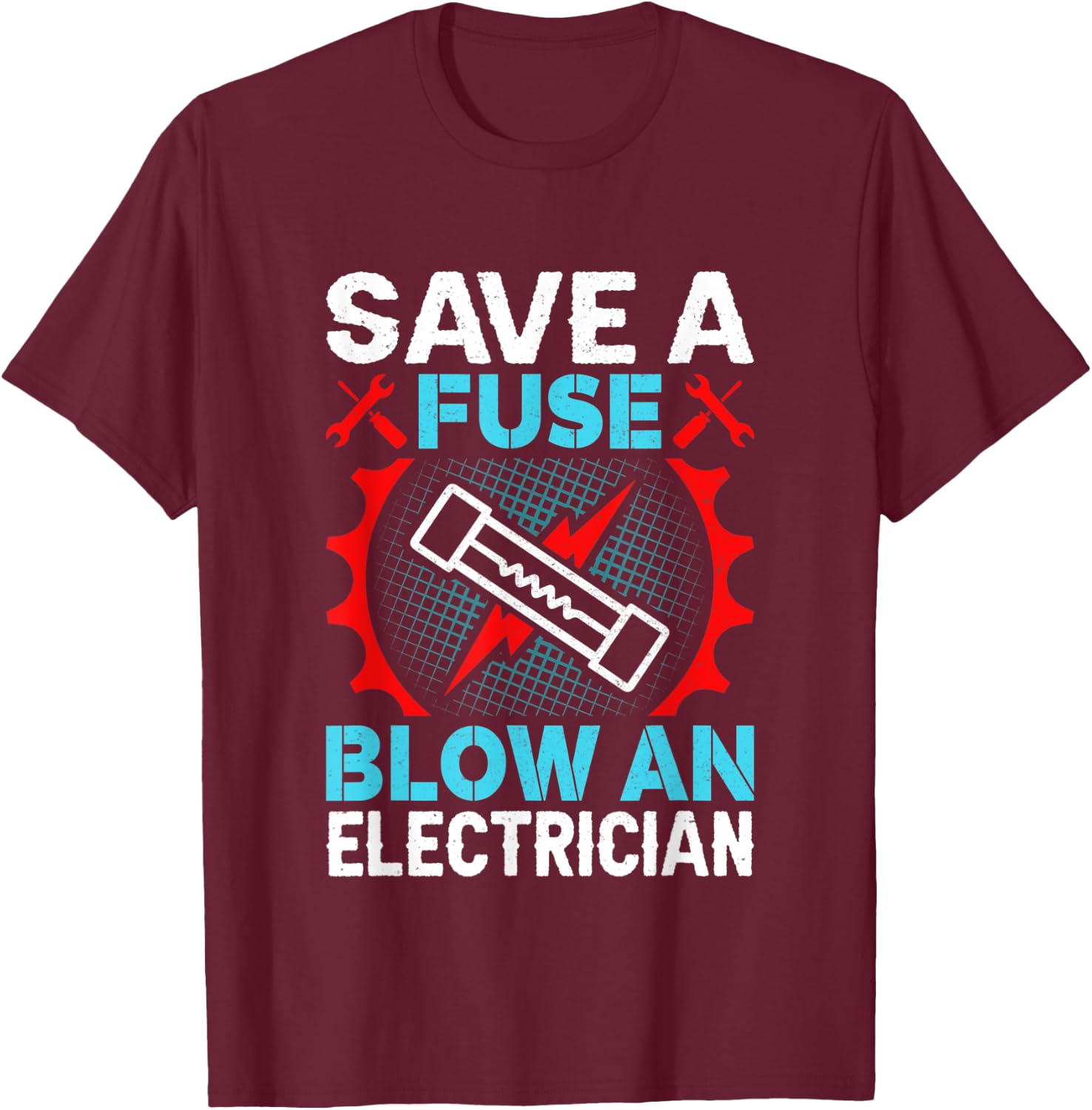 Save a Fuse Blow an Electrician T-Shirt - T-Shirt | Maroon