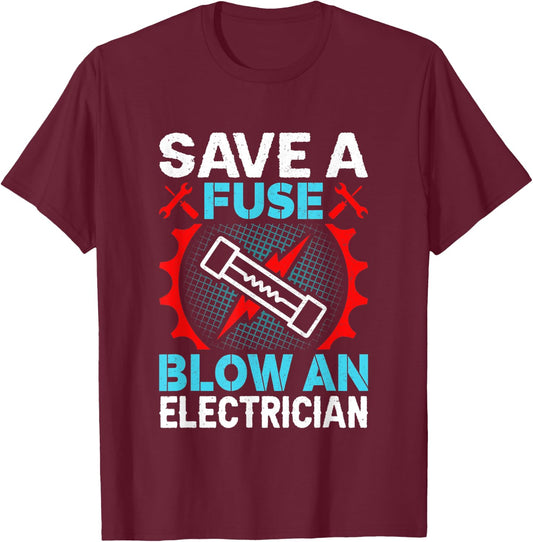 Save a Fuse Blow an Electrician T-Shirt - T-Shirt | Maroon