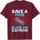 Save a Fuse Blow an Electrician T-Shirt - T-Shirt | Maroon