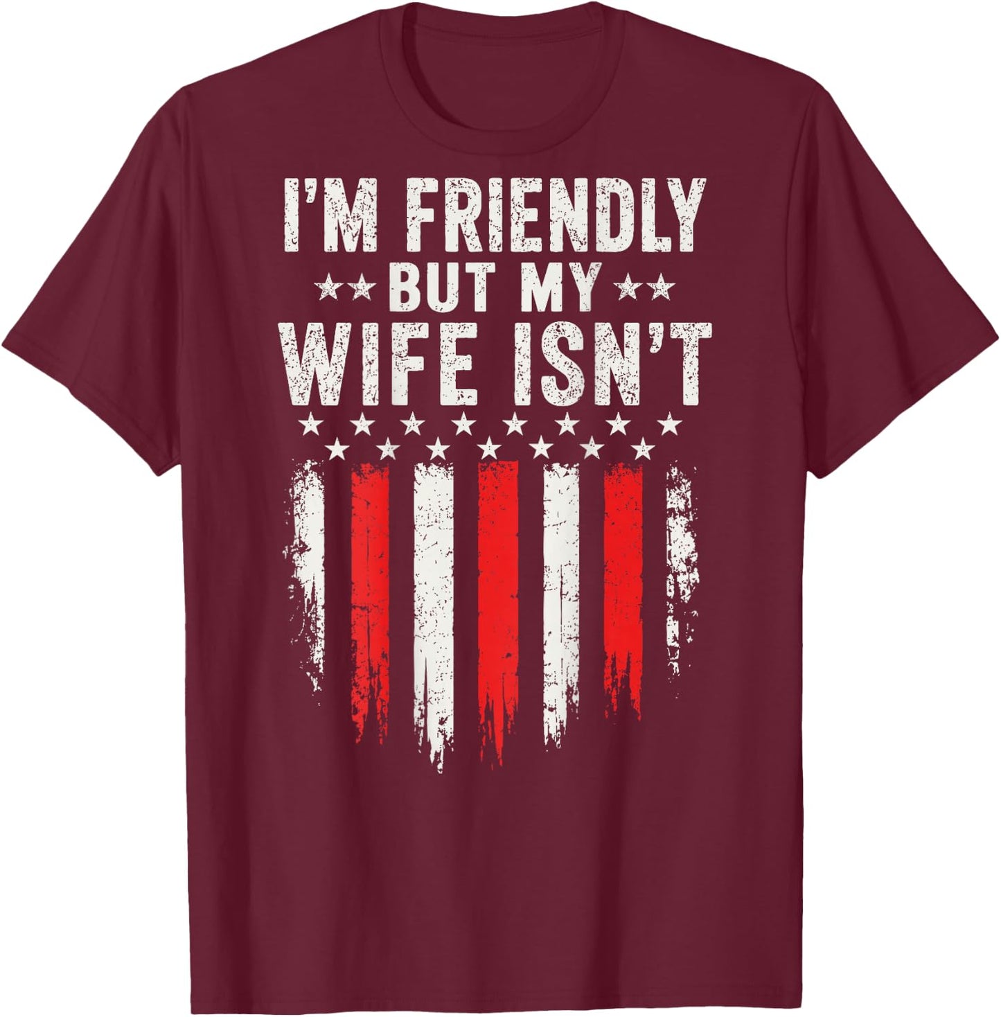 I'm Friendly But My Wife Isn't Funny Husband Wife Humor T-Shirt - T-Shirt | Maroon